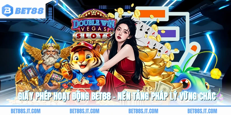 Giấy Phép Hoạt Động BET88 - Nền Tảng Pháp Lý Vững Chắc