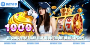 JILI Slots BET88 | Sảnh Quay Hũ Đổi Thưởng Đẳng Cấp 2026