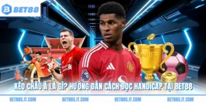 Kèo Châu Á Là Gì? Hướng Dẫn Cách Đọc Handicap Tại BET88