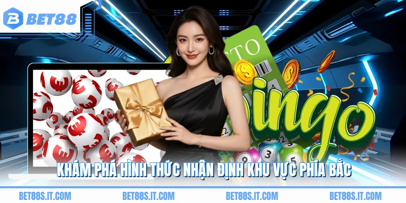 Khám phá hình thức nhận định khu vực phía Bắc 