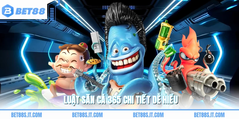 Luật săn cá 365 chi tiết dễ hiểu