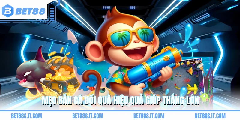 Mẹo bắn cá đổi quà hiệu quả giúp thắng lớn