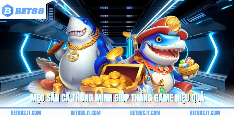 Mẹo săn cá thông minh giúp thắng game hiệu quả