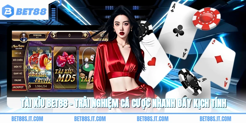 Tài Xỉu BET88 - Trải Nghiệm Cá Cược Nhanh Đầy Kịch Tính