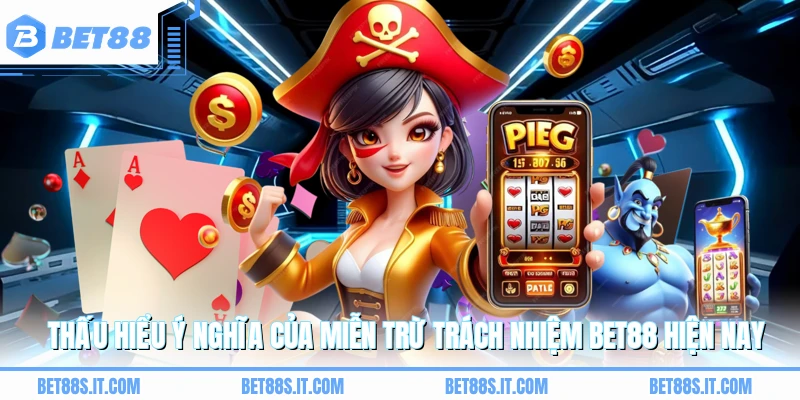 Thấu hiểu ý nghĩa của miễn trừ trách nhiệm BET88 hiện nay
