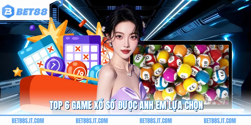 Top 6 game xổ số được anh em lựa chọn