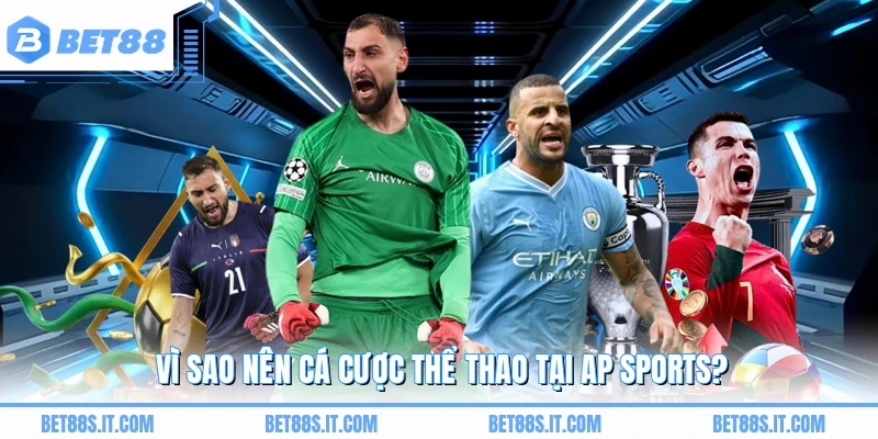 Vì sao nên cá cược thể thao tại AP SPORTS?